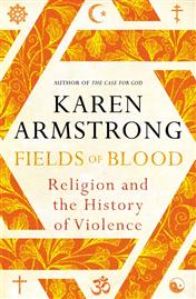 Karen Armstrong's 'Fields of Blood: religion & the history of violence