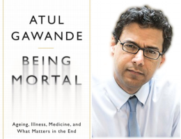Being Mortal : ageing, illness, medicine and what matters in the end, by Atul Awande